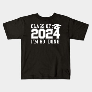 Class Of 2024 I 'm So Done College Graduation Grad School Kids T-Shirt